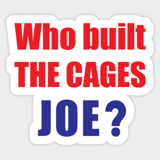 Who built the cages Joe? Sticker